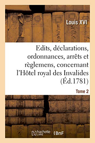 Recueil des édits, déclarations, ordonnances, arrêts et règlemens: concernant l'Hôtel royal des Invalides. Tome 2 (French Edition)