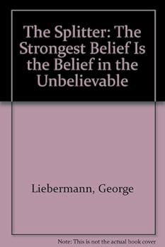 Paperback The Splitter: The Strongest Belief Is the Belief in the Unbelievable Book