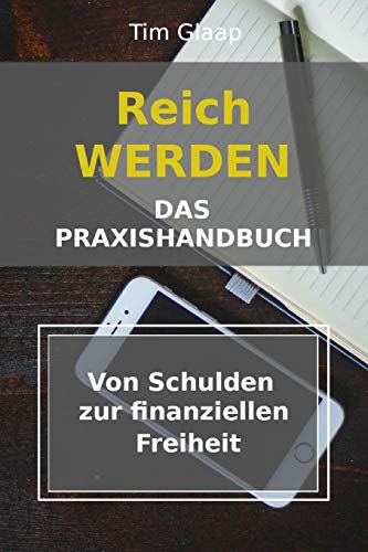 Reich werden - Das Praxishandbuch - Von Schulden zur finanziellen Freiheit: Schuldenplan - Finanzübersicht - Vermögensaufbau - Geldmanagement - Lerne den richtigen Umgang mit Geld (German Edition)
