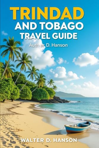 Trinidad and Tobago Travel Guide: Your Passport to Caribbean Rhythms and Island Wonders