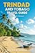 Trinidad and Tobago Travel Guide: Your Passport to Caribbean Rhythms and Island Wonders