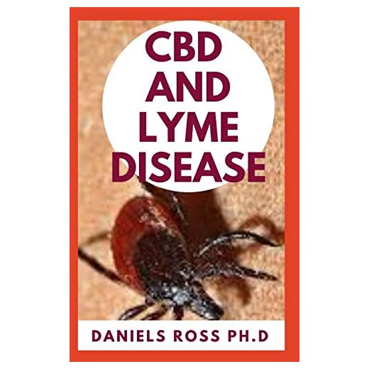 CBD and Lyme Disease: Expert Guide on Using CBD Oil to Prevent and Cure LYME Disease