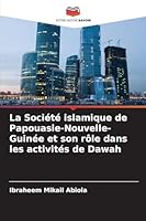 La Société islamique de Papouasie-Nouvelle-Guinée et son rôle dans les activités de Dawah 6209266827 Book Cover