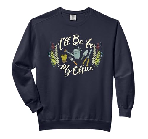 Fun Gardener Saying | Cute I'll Be In My Office Gardening Comfort Colors Adult Sweatshirt
