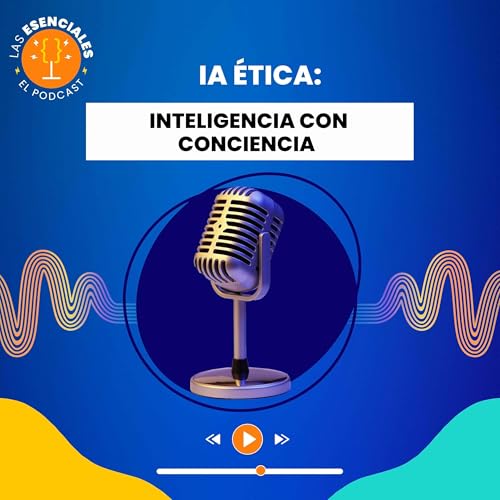 IA &Eacute;tica: Inteligencia con conciencia