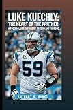 LUKE KUECHLY: The Heart Of The Panther: A Football Life Defined By Passion And Purpose