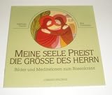 Meine Seele preist die Grösse des Herrn. Bilder und Meditationen zum Rosenkranz