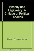 Tyranny and Legitimacy: A Critique of Political Theories 0801822564 Book Cover
