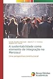  A sustentabilidade como elemento de integração no Mercosul: Uma perspectiva constitucional