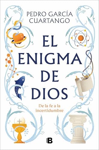 El enigma de Dios: De la fe a la incertidumbre