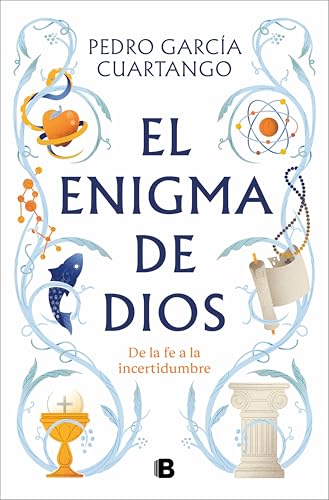 El enigma de Dios: De la fe a la incertidumbre