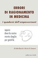 Errori di ragionamento in medicina: sapere dove la nostra mente sbaglia per gestirla 1533457166 Book Cover