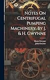 Notes On Centrifugal Pumping Machinery, By J. & H. Gwynne