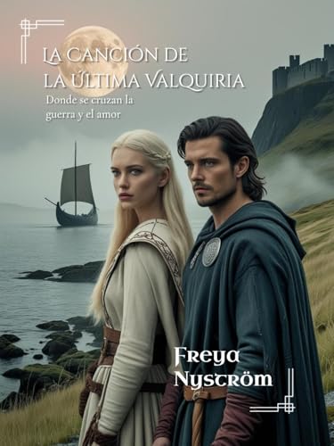 La Canción de la Última Valquiria: Donde se cruzan la guerra y el amor (Entre el Honor y la Lealtad -Damas de las Highlands- nº 5) (Spanish Edition)