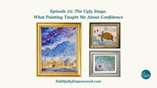 Episode 25: The Ugly Stage, What Painting Taught Me About Confidence Podcast Por arte de portada
