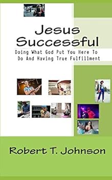 Paperback Jesus Successful: Doing What God Put You Here To Do And Having True Fulfillment Book