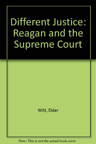 Different Justice: Reagan and the Supreme Court