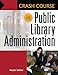 Crash Course in Public Library Administration