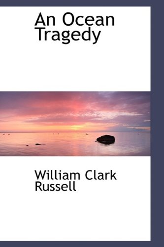 An Ocean Tragedy - William Clark Russell