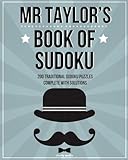 Mr Taylor's Book Of Sudoku: 200 traditional 9x9 sudoku puzzles in easy, medium & hard