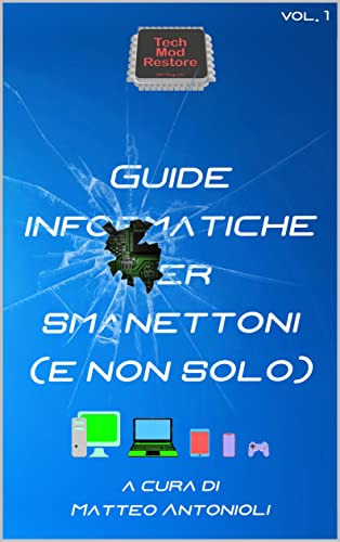 Guide informatiche per smanettoni (e non solo) vol.1: Windows Version (Italian Edition)