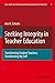 Seeking Integrity in Teacher Education: Transforming Student Teachers, Transforming My Self (Self-Study of Teaching and Teacher Education Practices, 7) - Schulte, Ann Katherine