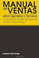Manual de Ventas para Ingenieros y Técnicos: Cómo Dominar la Venta de Soluciones de Alto Nivel Tecnológico 1466269383 Book Cover
