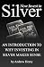 Now Invest In Silver: An Introduction To Why Investing In Silver Makes Sense