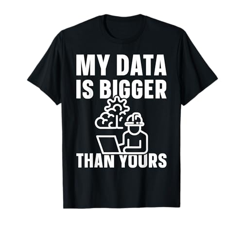 My Data Is Bigger Than Yours Design For Data Scientist T-Shirt
