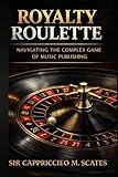 Royalty Roulette: Navigating the Complex Game of Music Publishing
