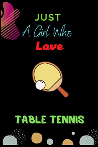 Just a girl who love TABLE TANNIS: Excellent TABLE TANNISline journal notebook for practice note, keep record and gift