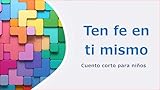  Ten fe en ti mismo: Cuento corto para niños (Spanish Edition)