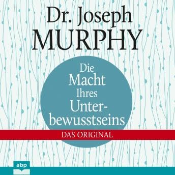 Die Macht Ihres Unterbewusstseins - Das Original (Ungekürzt) - Joseph Murphy