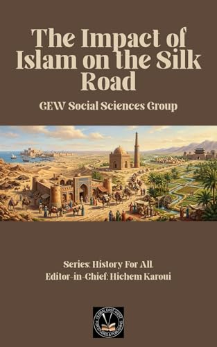 The Impact of Islam On the Silk Road (History For All)