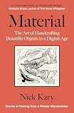 Material: The Art of Handcrafting Beautiful Objects in a Digital Age