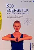 Bioenergetik als Körpertherapie: Der Verrat am Körper und wie er wiedergutzumachen ist