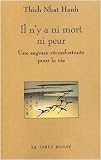 Il n'y a ni mort ni peur: Une sagesse réconfortante pour la vie de Thich Nhat Hanh ,Pritam Singh (Préface),Marianne Coulin (Traduction) ( 6 novembre 2003 )