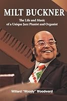 Milt Buckner: The Life and Music of a Unique Jazz Pianist and Organist 0692820469 Book Cover