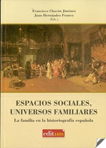 Portada de Espacios Sociales, Universos Familiares: La familia en la historiografía española: situación y estado actual de la cuestión
