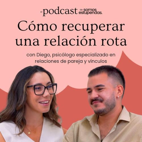 C&oacute;mo recuperar una relaci&oacute;n que est&aacute; rota | Ep. 266