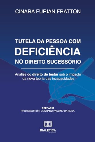 Tutela da Pessoa com Deficiência no Direito Sucessório: Análise do direito de testar sob o impacto da nova teoria das incapacidades