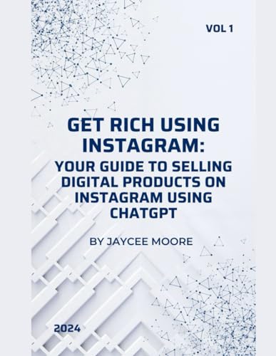 Get Rich Using Instagram: Your Guide To Selling Digital Products On Instagram With Chatgpt