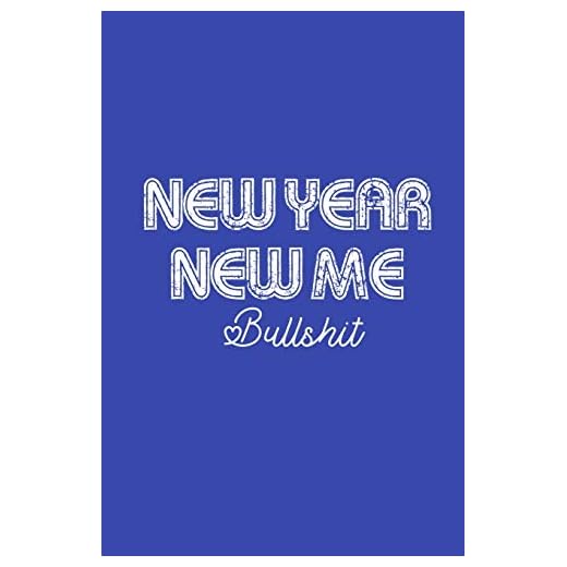 New Year New Me Bullshit: Blank Lined Journal for New Years Resolutions Plans for Travel and Weightloss to Log Goals