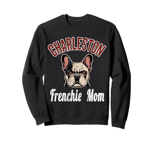 Womens Charleston Frenchie Mom French Bulldog SC Dog Lover Sweatshirt