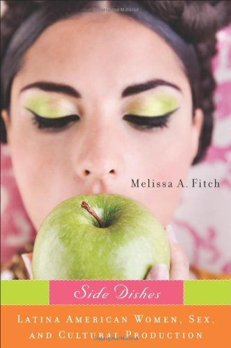 Side Dishes: Latina American Women, Sex, and Cultural Production (New Directions in International Studies)