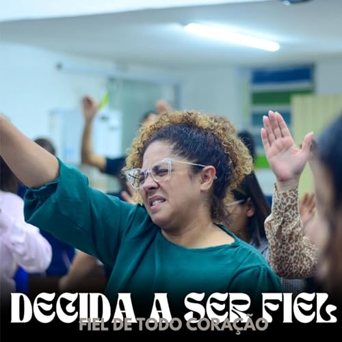 #185 | DECIDA A SER FIEL - FIEL DE TODO CORA&Ccedil;&Atilde;O