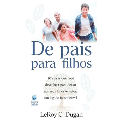 De Pais Para Filhos: 10 coisas que você deve fazer para deixar aos seus filhos (e netos) um legado inesquecível.