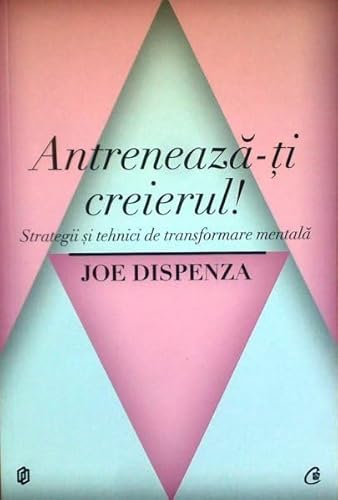 Antreneaza-ti creierul - Joe Dispenza (Romanian... [Romanian] 973669819X Book Cover