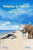 Dolphins in Distress: A School of Animal Magic Adventure -- Book Two 1694937003 Book Cover