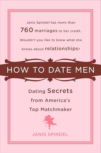 How to Date Men: Dating Secrets from America's Top Matchmaker